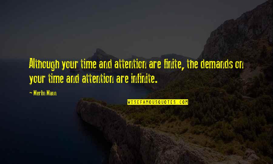 Merlin Quotes By Merlin Mann: Although your time and attention are finite, the