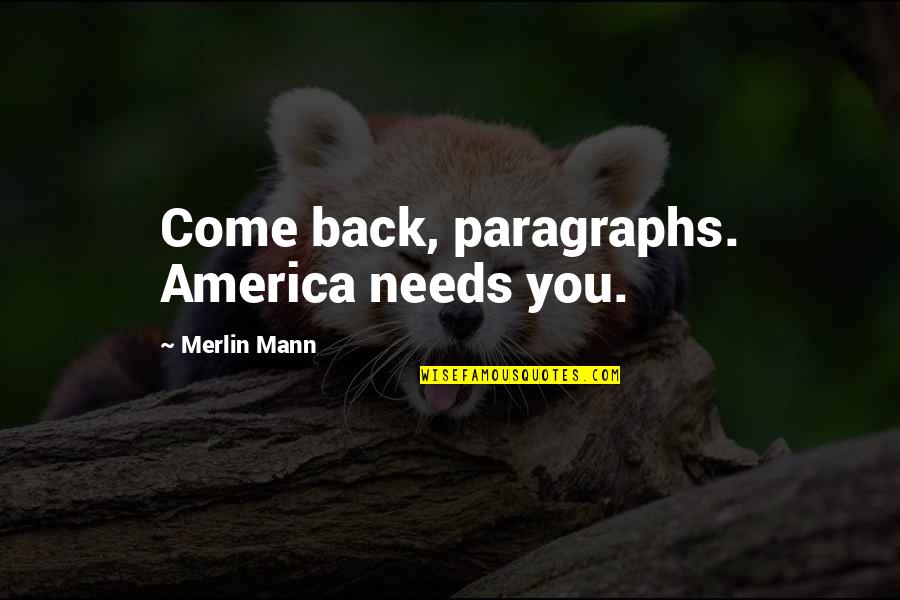 Merlin Quotes By Merlin Mann: Come back, paragraphs. America needs you.