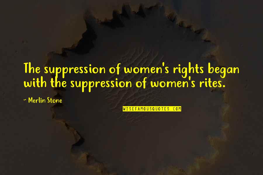 Merlin Quotes By Merlin Stone: The suppression of women's rights began with the