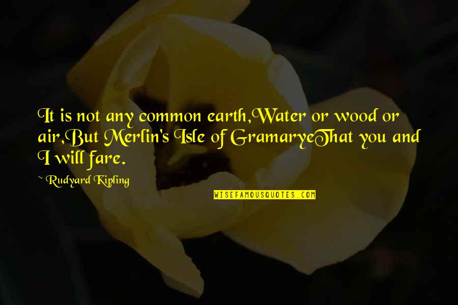 Merlin Quotes By Rudyard Kipling: It is not any common earth,Water or wood