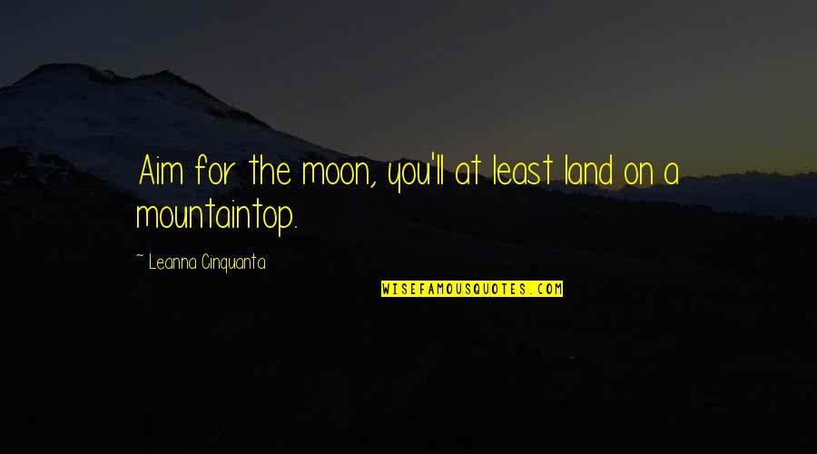 Merlin Sheldrake Quotes By Leanna Cinquanta: Aim for the moon, you'll at least land