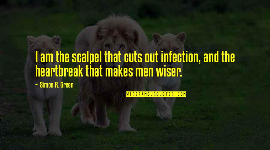 Merlin Sheldrake Quotes By Simon R. Green: I am the scalpel that cuts out infection,