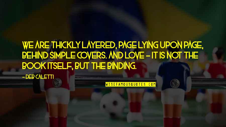 Merlin Van Tornhout Quotes By Deb Caletti: We are thickly layered, page lying upon page, Merlin Van Tornhout Quotes By Deb Caletti: We are thickly layered, page lying upon page,