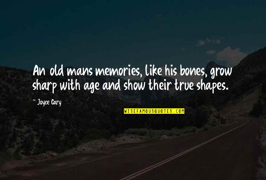 Merlin Van Tornhout Quotes By Joyce Cary: An old mans memories, like his bones, grow