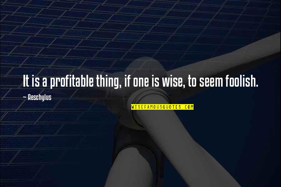 Merlinger Quotes By Aeschylus: It is a profitable thing, if one is