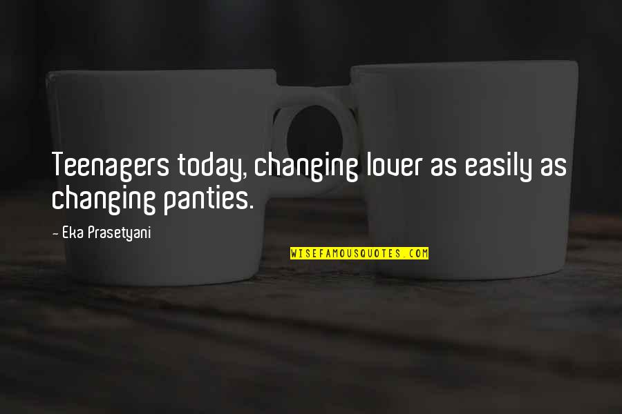 Merlinger Quotes By Eka Prasetyani: Teenagers today, changing lover as easily as changing