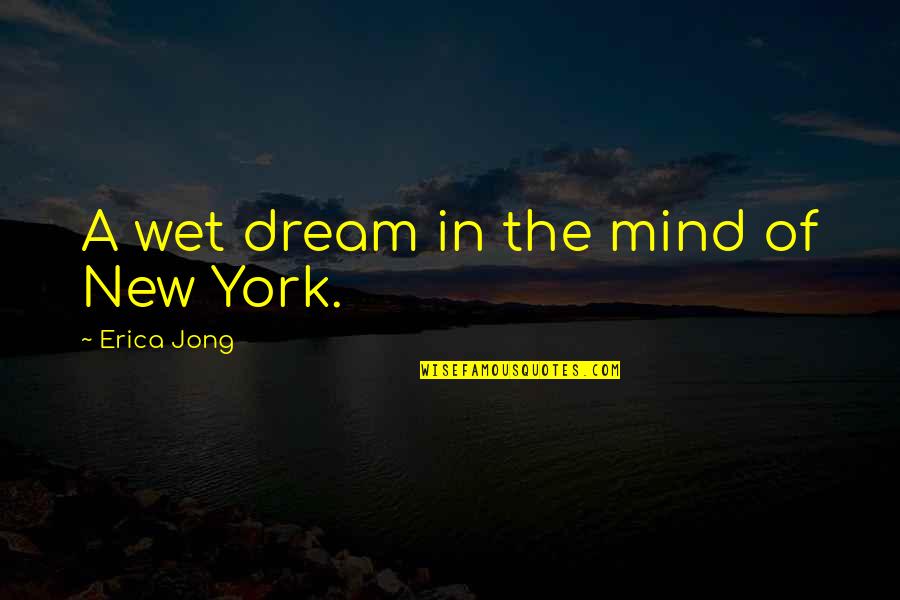 Merlini Qartulad Quotes By Erica Jong: A wet dream in the mind of New