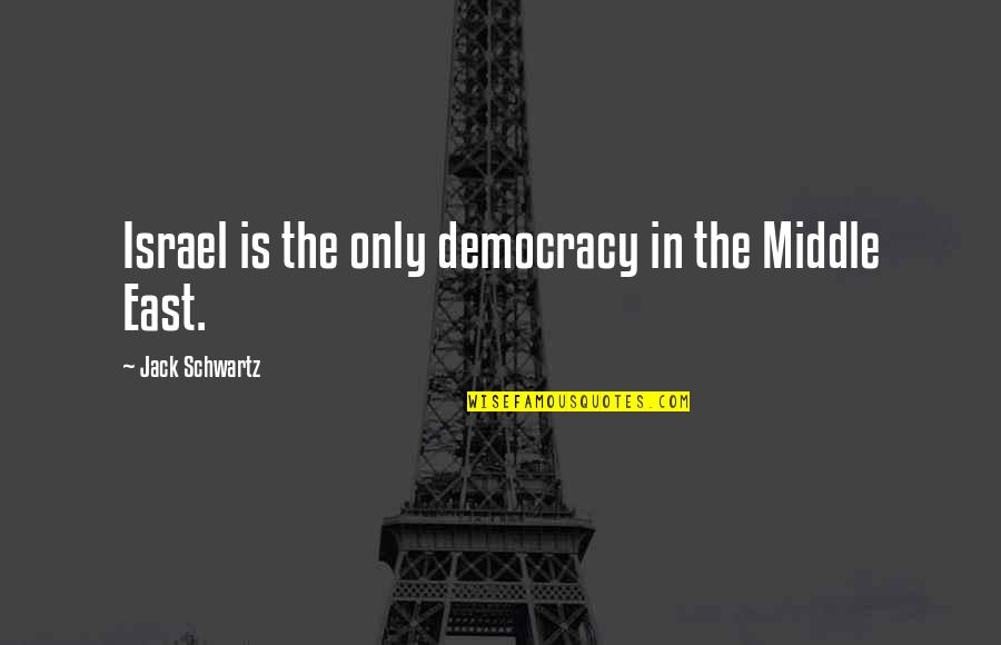 Merlinos Pizza Quotes By Jack Schwartz: Israel is the only democracy in the Middle