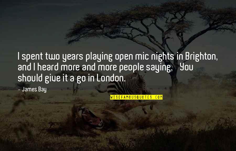 Merlinos Pizza Quotes By James Bay: I spent two years playing open mic nights Merlinos Pizza Quotes By James Bay: I spent two years playing open mic nights