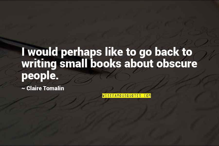 Merlins Quotes By Claire Tomalin: I would perhaps like to go back to