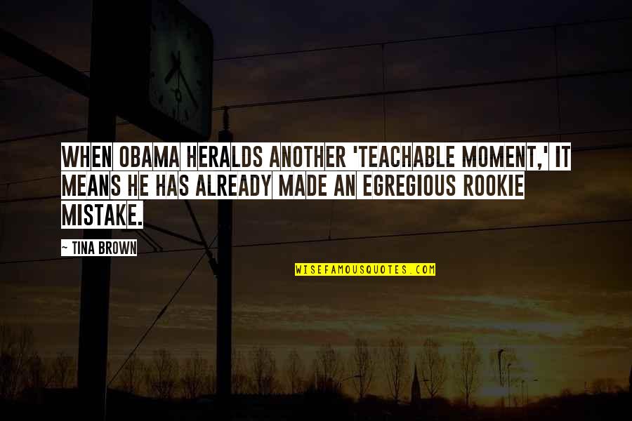 Merlins Quotes By Tina Brown: When Obama heralds another 'teachable moment,' it means