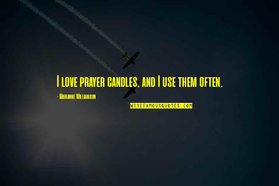 Merltv9 Quotes By Marianne Williamson: I love prayer candles, and I use them Merltv9 Quotes By Marianne Williamson: I love prayer candles, and I use them