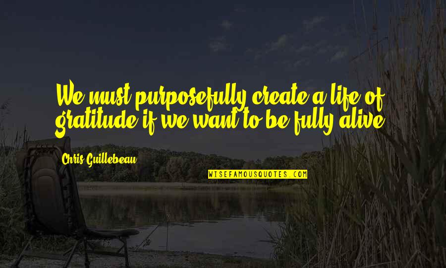 Merluzzo Alla Quotes By Chris Guillebeau: We must purposefully create a life of gratitude