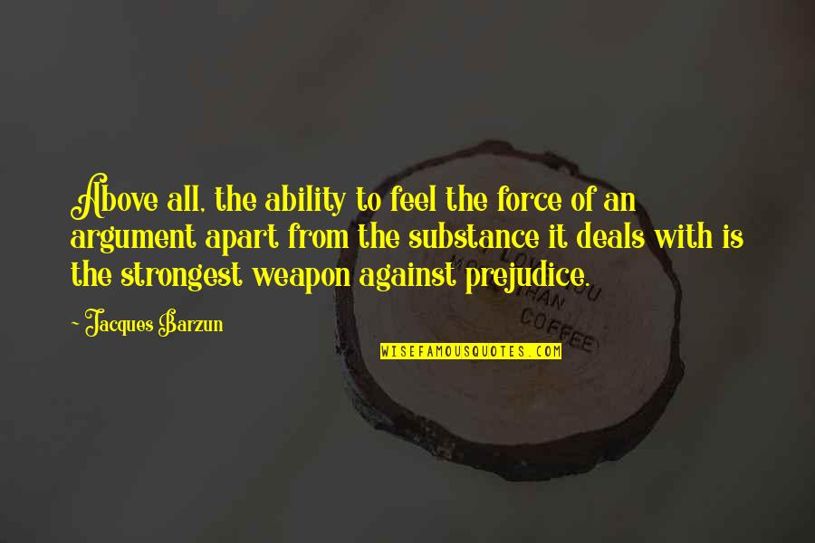 Merly Gan Quotes By Jacques Barzun: Above all, the ability to feel the force Merly Gan Quotes By Jacques Barzun: Above all, the ability to feel the force
