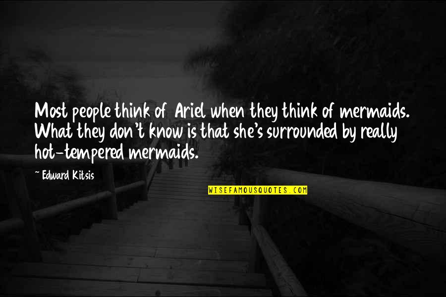 Mermaid Ariel Quotes By Edward Kitsis: Most people think of Ariel when they think Mermaid Ariel Quotes By Edward Kitsis: Most people think of Ariel when they think