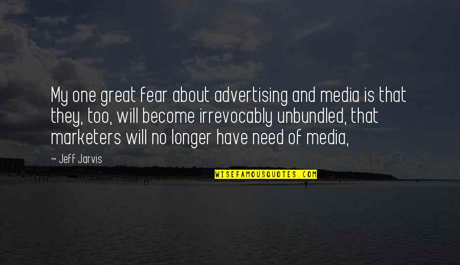 Mermaid Man And Barnacle Boy Famous Quotes By Jeff Jarvis: My one great fear about advertising and media