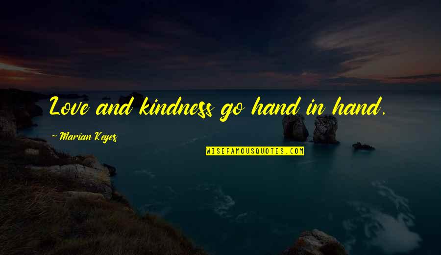 Mermaid Man Quotes By Marian Keyes: Love and kindness go hand in hand.