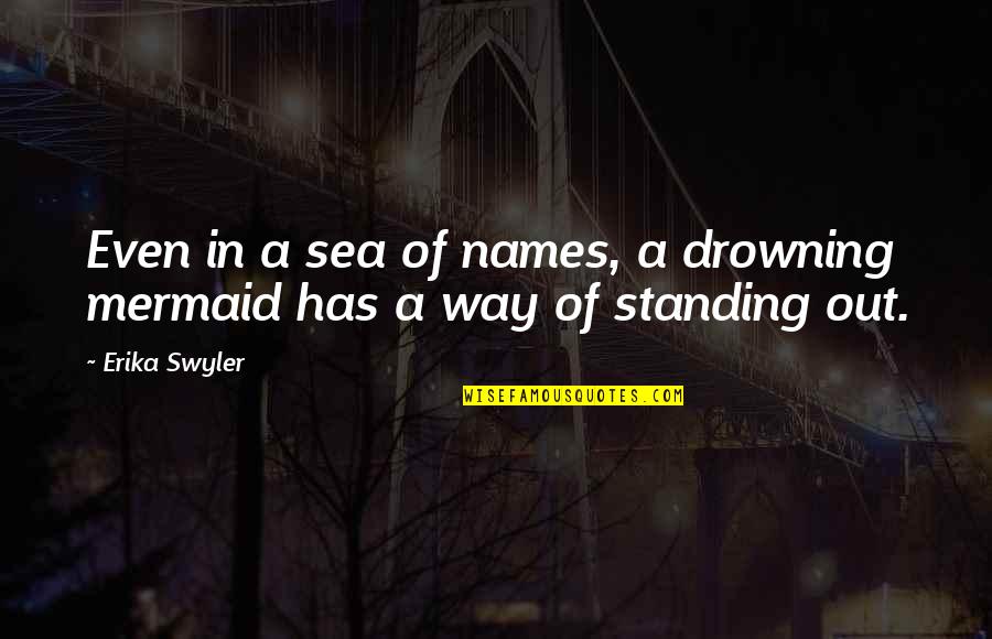 Mermaid Quotes By Erika Swyler: Even in a sea of names, a drowning