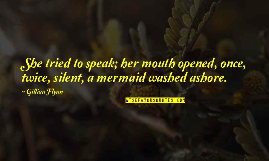 Mermaid Quotes By Gillian Flynn: She tried to speak; her mouth opened, once,