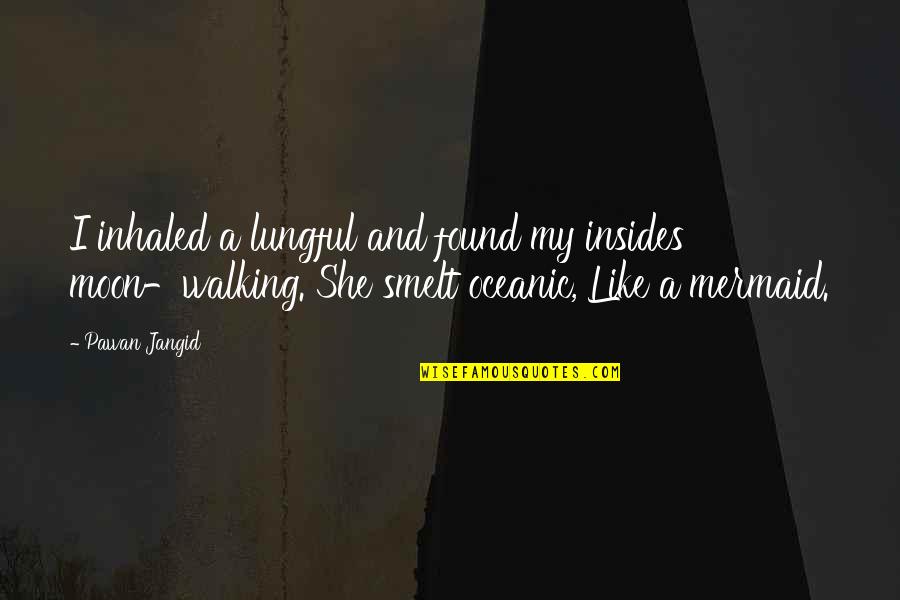 Mermaid Quotes By Pawan Jangid: I inhaled a lungful and found my insides