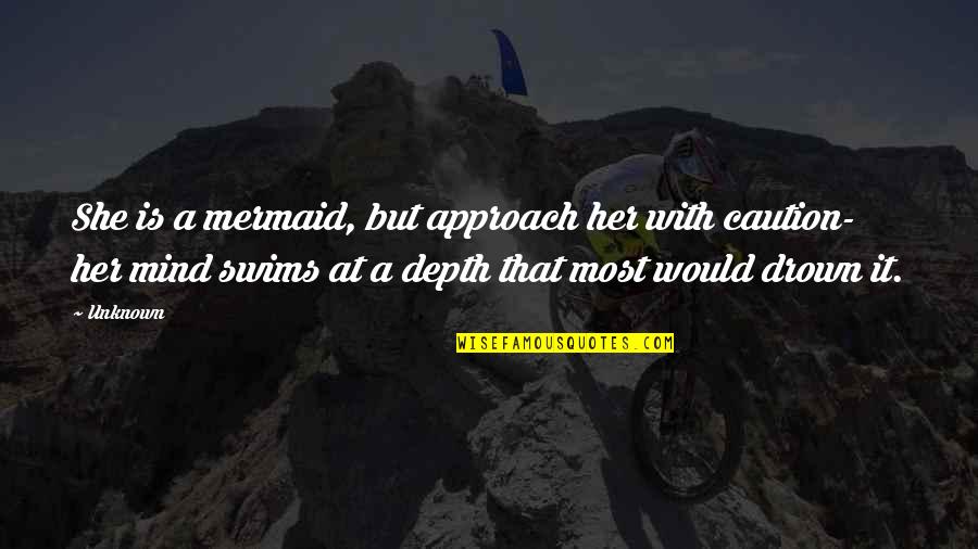 Mermaid Quotes By Unknown: She is a mermaid, but approach her with