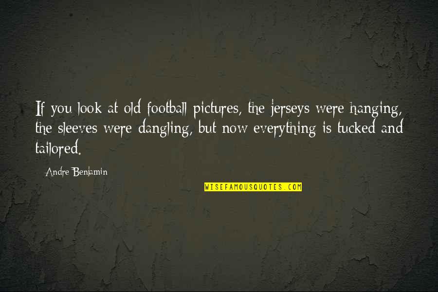 Mermaids Quote Quotes By Andre Benjamin: If you look at old football pictures, the Mermaids Quote Quotes By Andre Benjamin: If you look at old football pictures, the