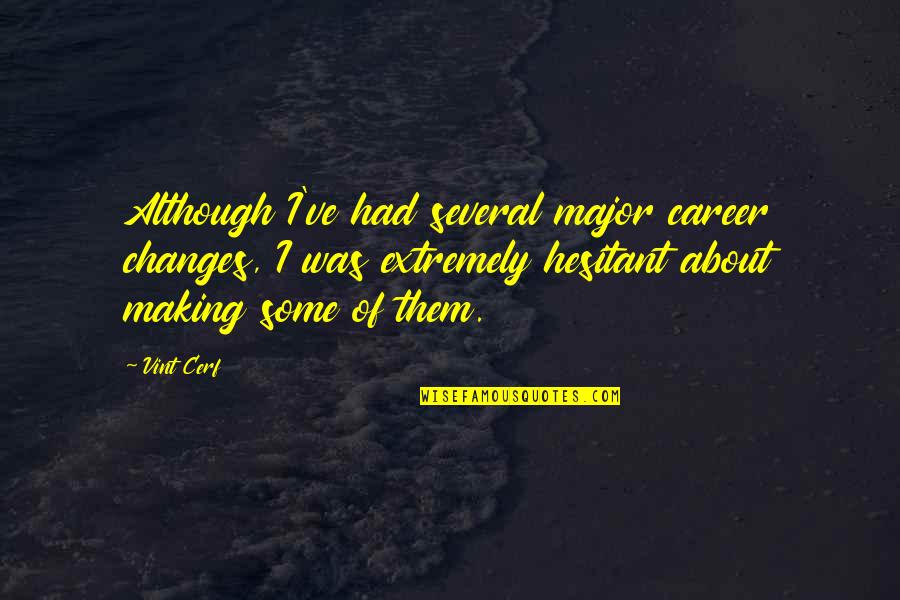 Mermaids Quote Quotes By Vint Cerf: Although I've had several major career changes, I Mermaids Quote Quotes By Vint Cerf: Although I've had several major career changes, I