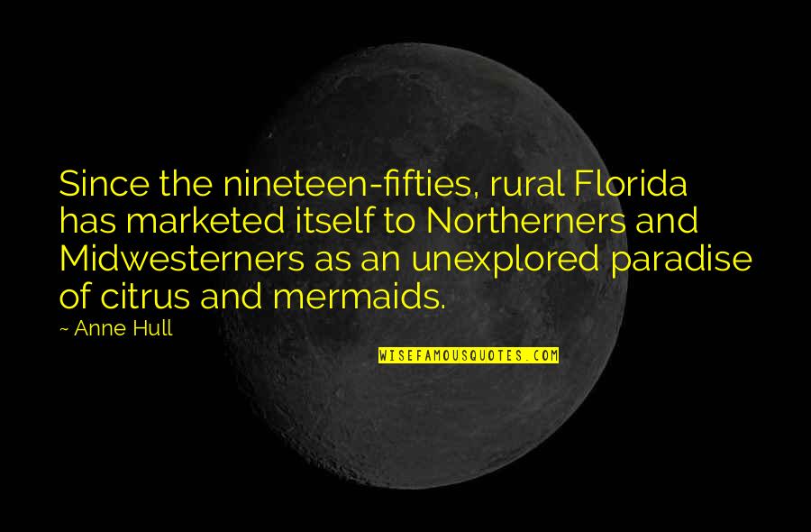 Mermaids Quotes By Anne Hull: Since the nineteen-fifties, rural Florida has marketed itself