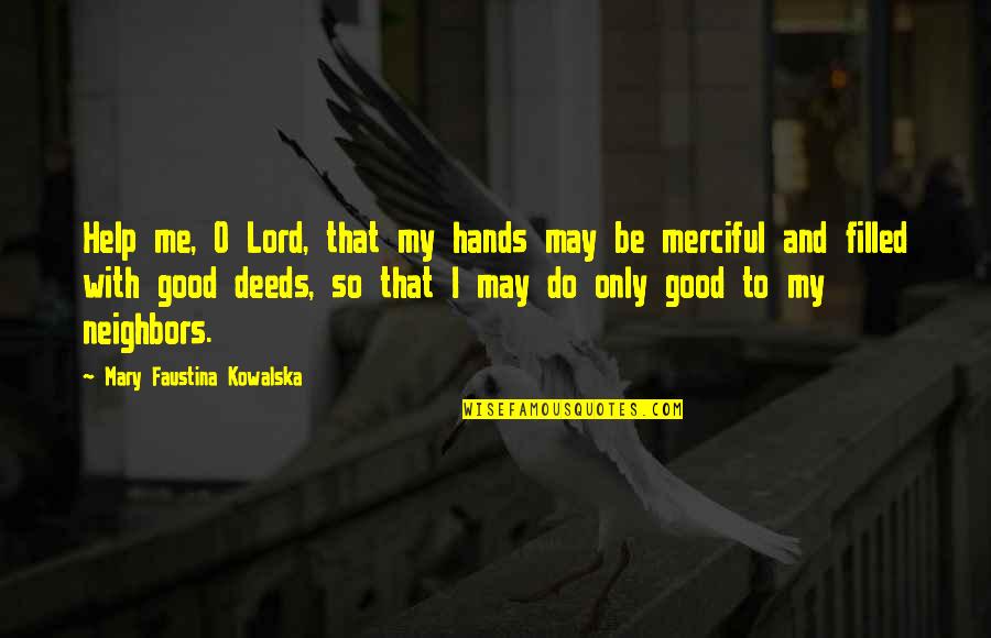 Mermate Quotes By Mary Faustina Kowalska: Help me, O Lord, that my hands may