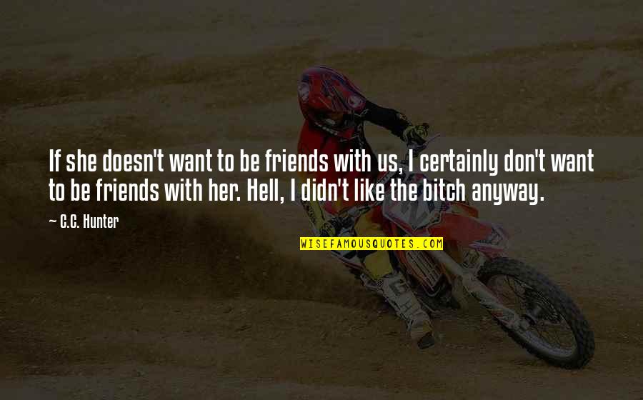 Mermelada De Citricos Quotes By C.C. Hunter: If she doesn't want to be friends with