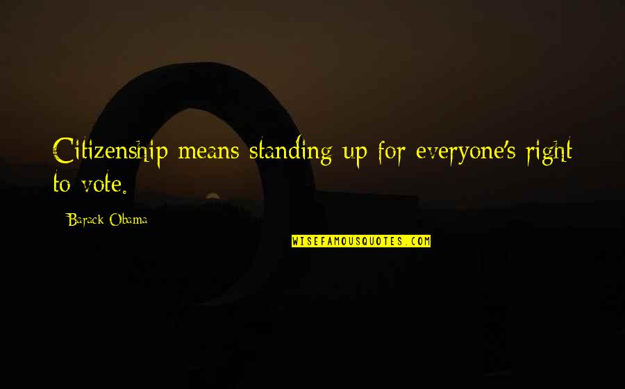 Mermelstein Dermatologist Quotes By Barack Obama: Citizenship means standing up for everyone's right to