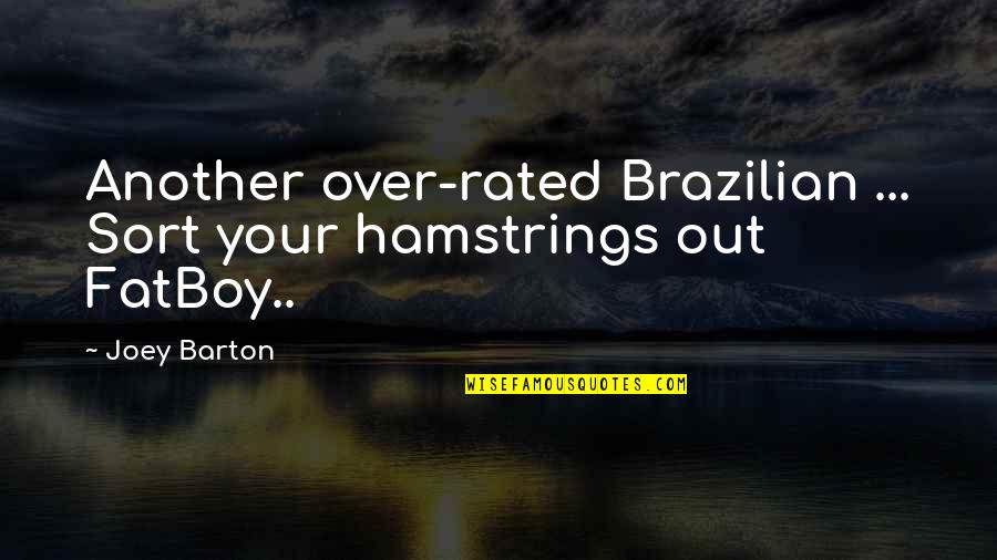Mermelstein East Quotes By Joey Barton: Another over-rated Brazilian ... Sort your hamstrings out