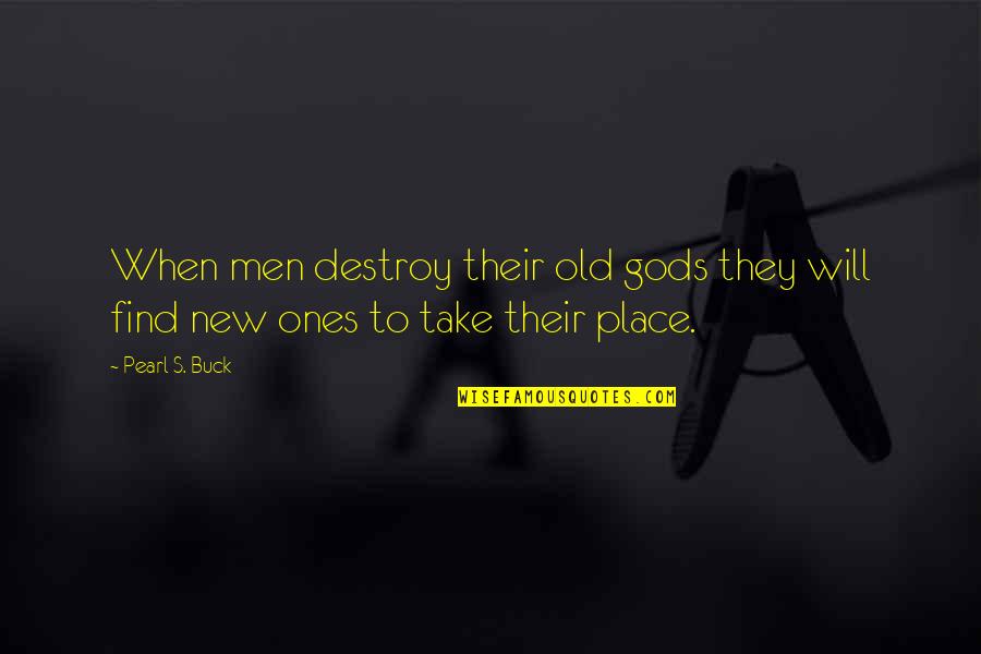 Mermer Masa Quotes By Pearl S. Buck: When men destroy their old gods they will