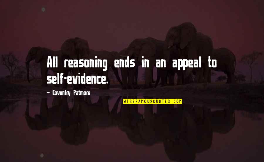 Mermina Quotes By Coventry Patmore: All reasoning ends in an appeal to self-evidence.
