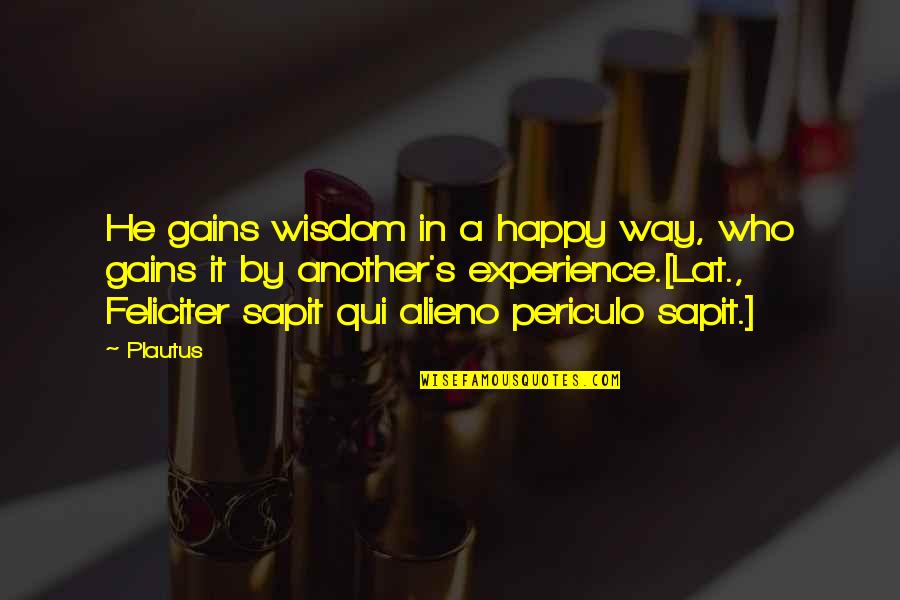 Mermingas Quotes By Plautus: He gains wisdom in a happy way, who Mermingas Quotes By Plautus: He gains wisdom in a happy way, who