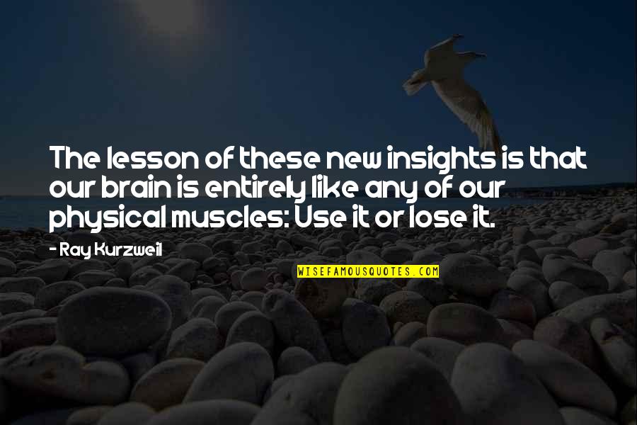 Mermista Quotes By Ray Kurzweil: The lesson of these new insights is that Mermista Quotes By Ray Kurzweil: The lesson of these new insights is that