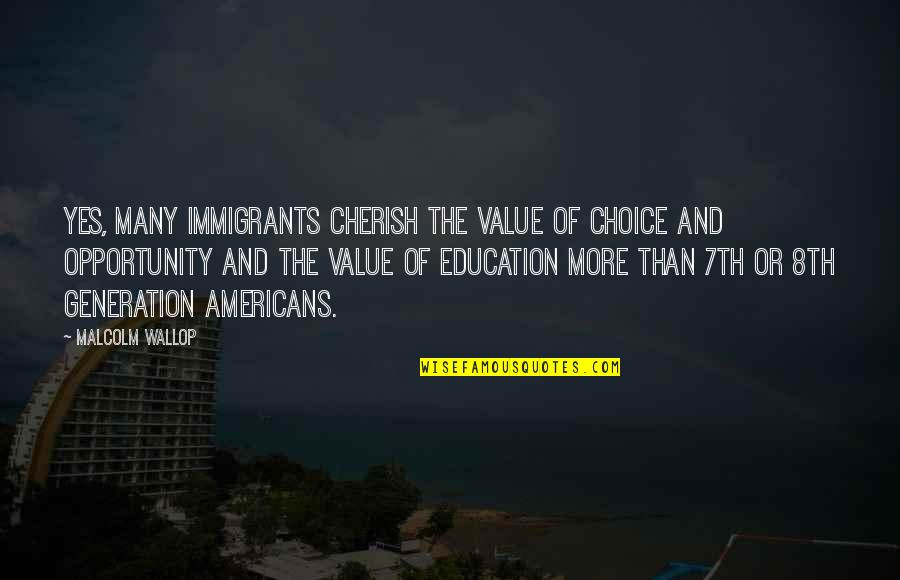 Mero Kalam Unicode To Preeti Quotes By Malcolm Wallop: Yes, many immigrants cherish the value of choice Mero Kalam Unicode To Preeti Quotes By Malcolm Wallop: Yes, many immigrants cherish the value of choice