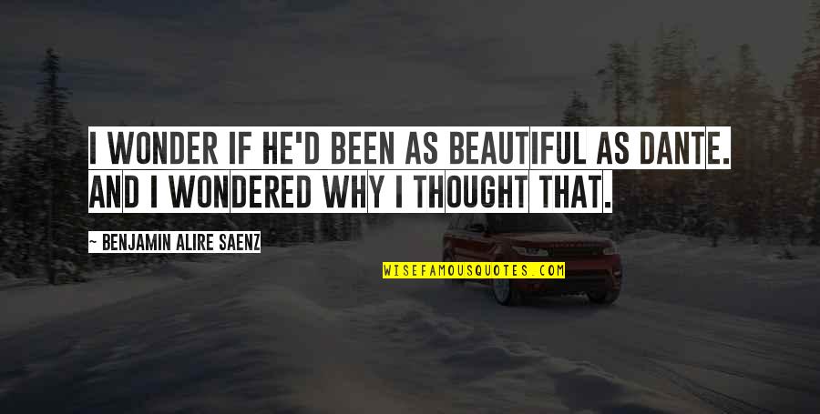 Merodeador Quotes By Benjamin Alire Saenz: I wonder if he'd been as beautiful as Merodeador Quotes By Benjamin Alire Saenz: I wonder if he'd been as beautiful as