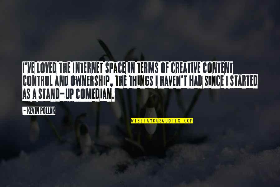 Merodeador Quotes By Kevin Pollak: I've loved the Internet space in terms of Merodeador Quotes By Kevin Pollak: I've loved the Internet space in terms of