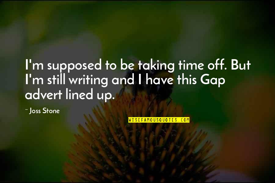 Meroe Civilization Quotes By Joss Stone: I'm supposed to be taking time off. But Meroe Civilization Quotes By Joss Stone: I'm supposed to be taking time off. But