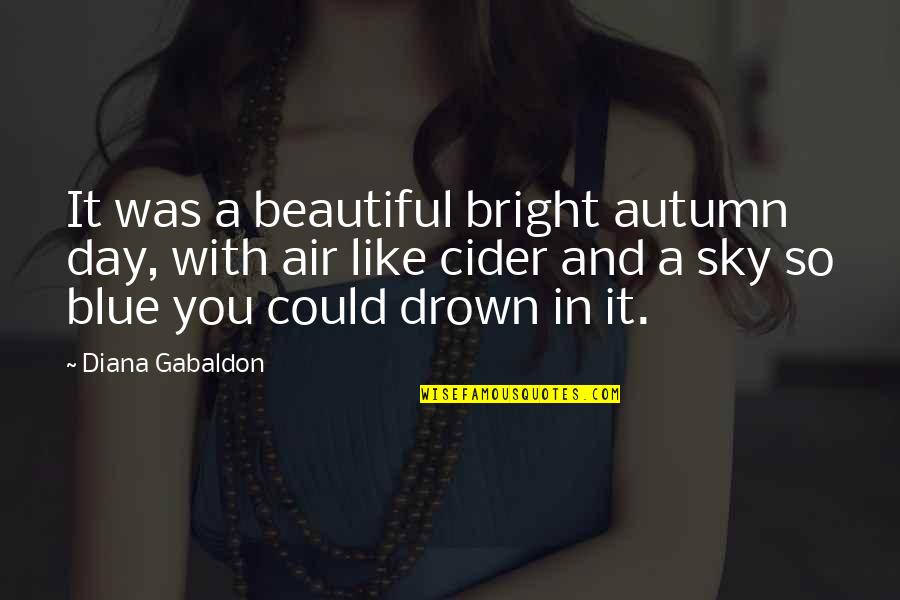 Meroe Quotes By Diana Gabaldon: It was a beautiful bright autumn day, with Meroe Quotes By Diana Gabaldon: It was a beautiful bright autumn day, with