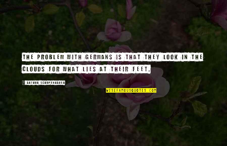 Meroe Sudan Quotes By Arthur Schopenhauer: The problem with Germans is that they look Meroe Sudan Quotes By Arthur Schopenhauer: The problem with Germans is that they look