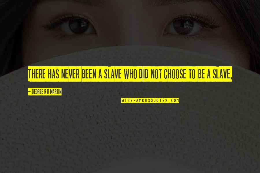 Meroka Quotes By George R R Martin: There has never been a slave who did Meroka Quotes By George R R Martin: There has never been a slave who did