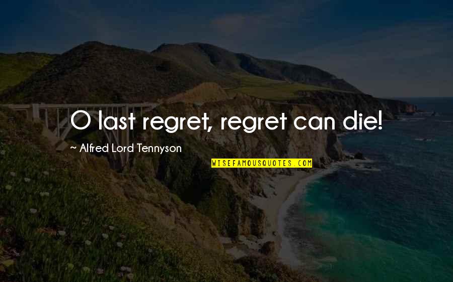 Merokok Membahayakan Quotes By Alfred Lord Tennyson: O last regret, regret can die! Merokok Membahayakan Quotes By Alfred Lord Tennyson: O last regret, regret can die!