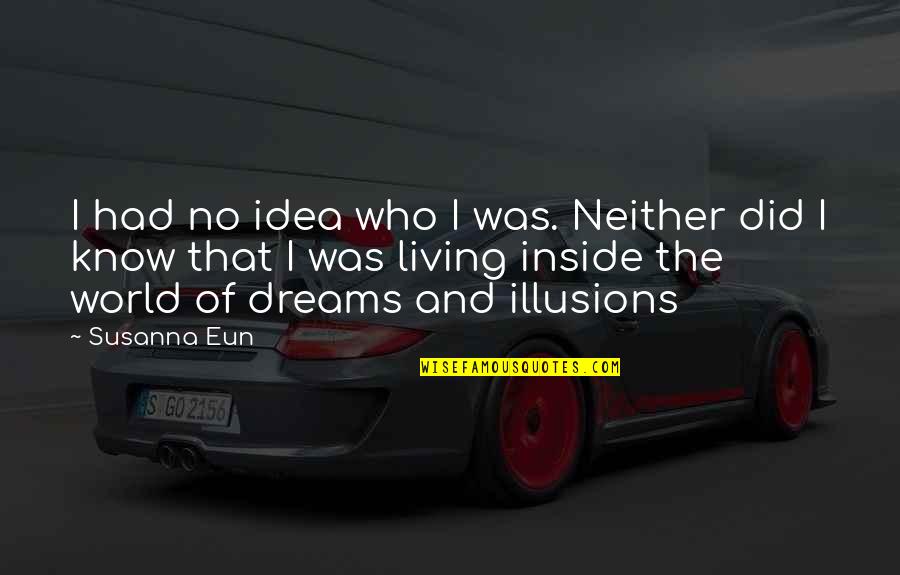 Merokok Membahayakan Quotes By Susanna Eun: I had no idea who I was. Neither Merokok Membahayakan Quotes By Susanna Eun: I had no idea who I was. Neither