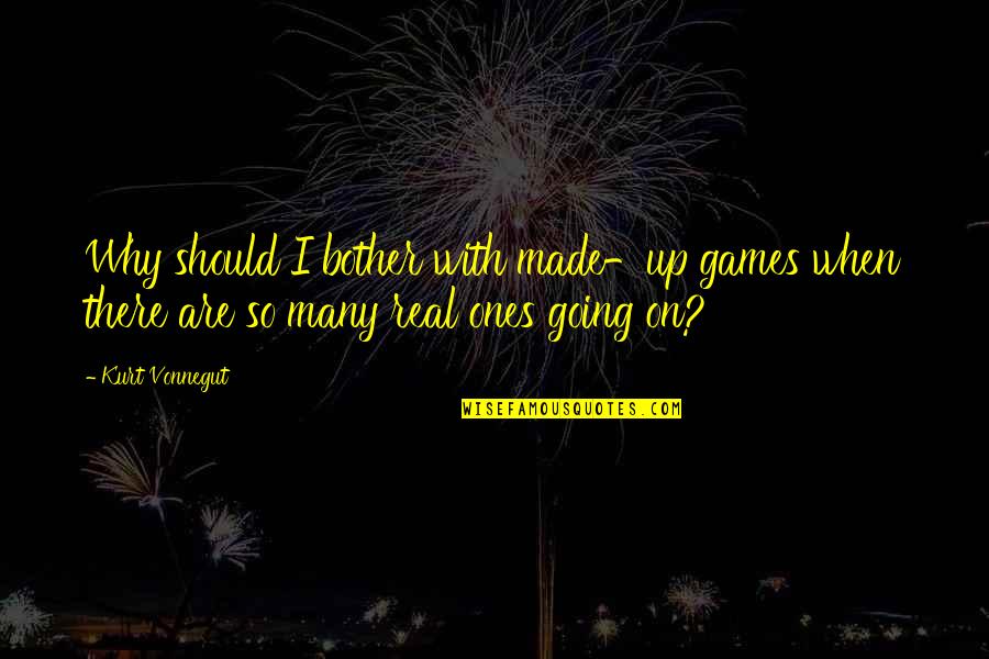 Merola Floor Quotes By Kurt Vonnegut: Why should I bother with made-up games when