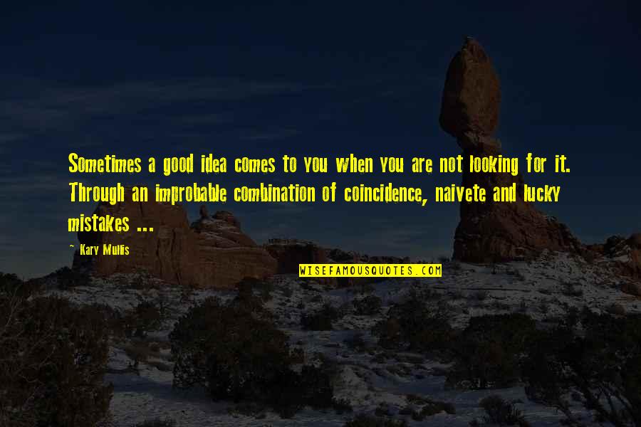 Merolicos Quotes By Kary Mullis: Sometimes a good idea comes to you when