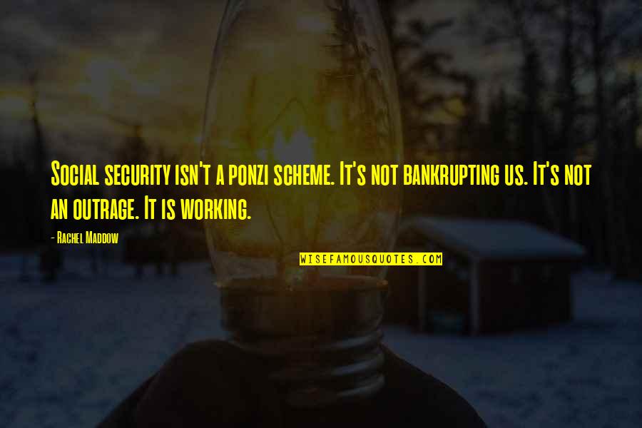 Merolicos Quotes By Rachel Maddow: Social security isn't a ponzi scheme. It's not