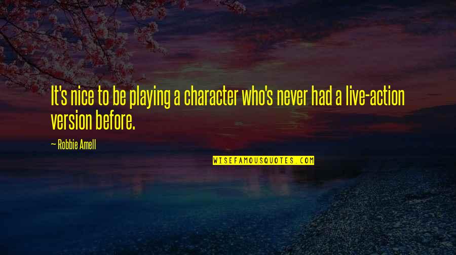Merolicos Quotes By Robbie Amell: It's nice to be playing a character who's