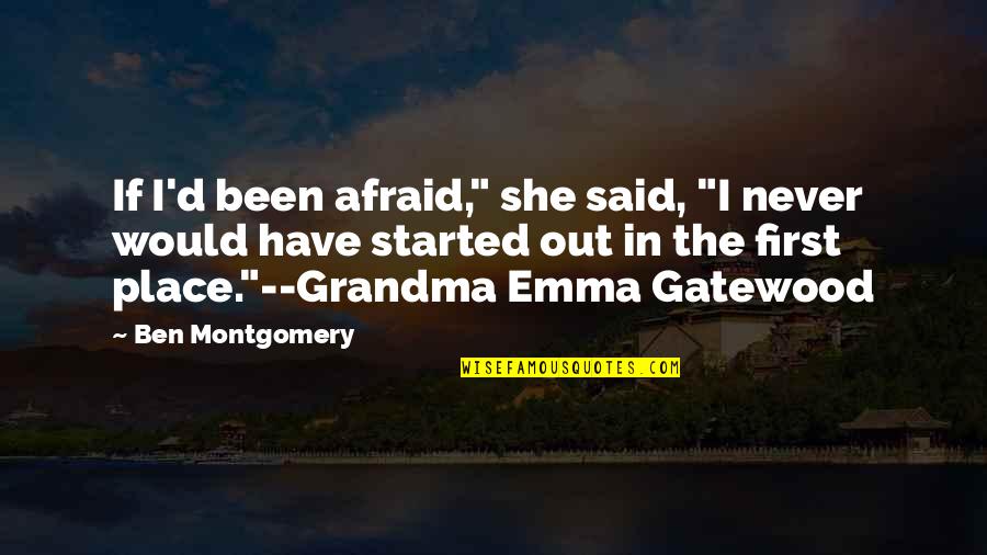 Merolla Gold Quotes By Ben Montgomery: If I'd been afraid," she said, "I never Merolla Gold Quotes By Ben Montgomery: If I'd been afraid," she said, "I never